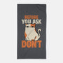 Before You Ask Don't-None-Beach-Towel-tobefonseca