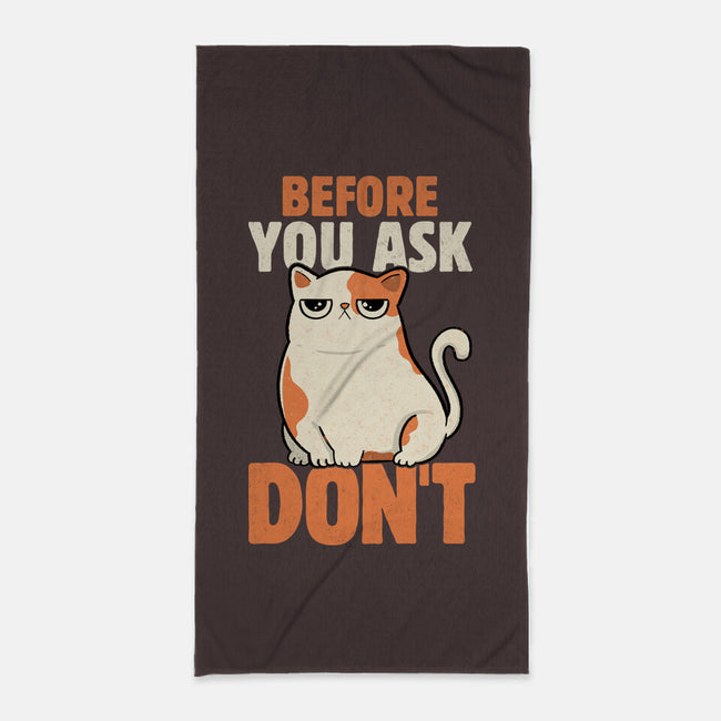 Before You Ask Don't-None-Beach-Towel-tobefonseca