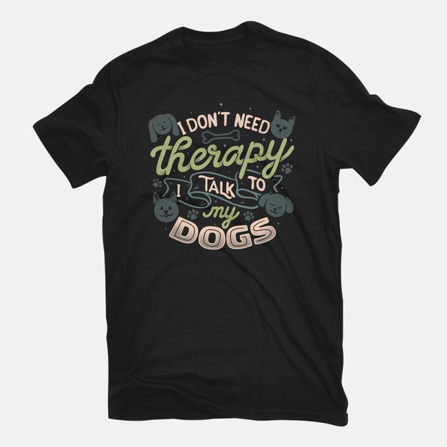 I Don’t Need Therapy-Mens-Basic-Tee-tobefonseca