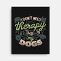 I Don’t Need Therapy-None-Stretched-Canvas-tobefonseca