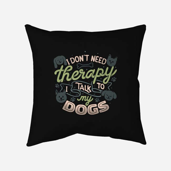 I Don’t Need Therapy-None-Removable Cover-Throw Pillow-tobefonseca