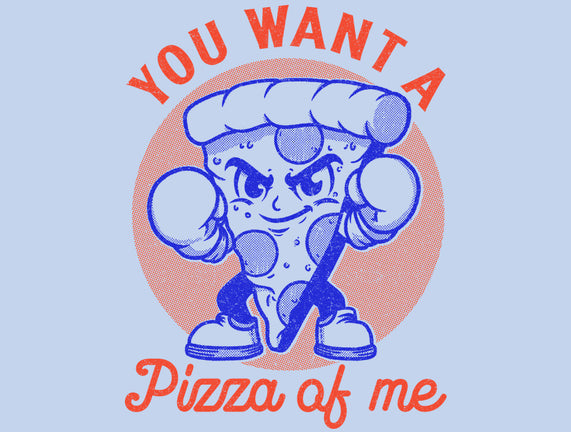 You Want A Pizza Of Me