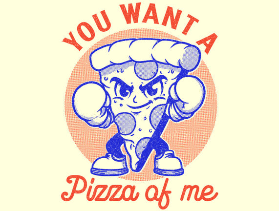 You Want A Pizza Of Me