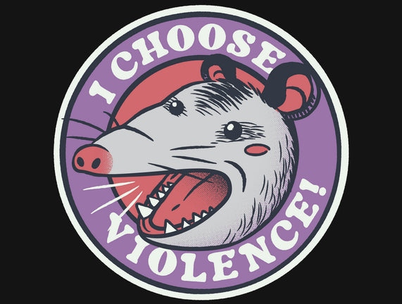 I Choose Violence Opossum