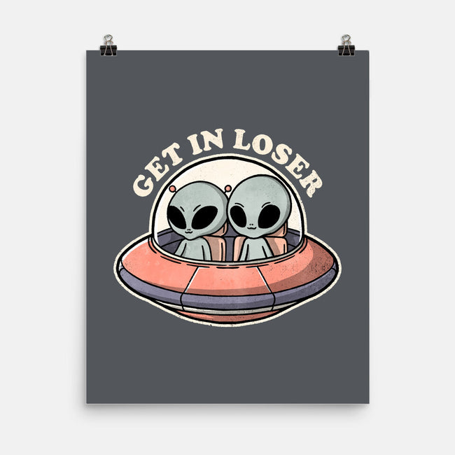 Get In Loser Aliens-None-Matte-Poster-fanfreak1