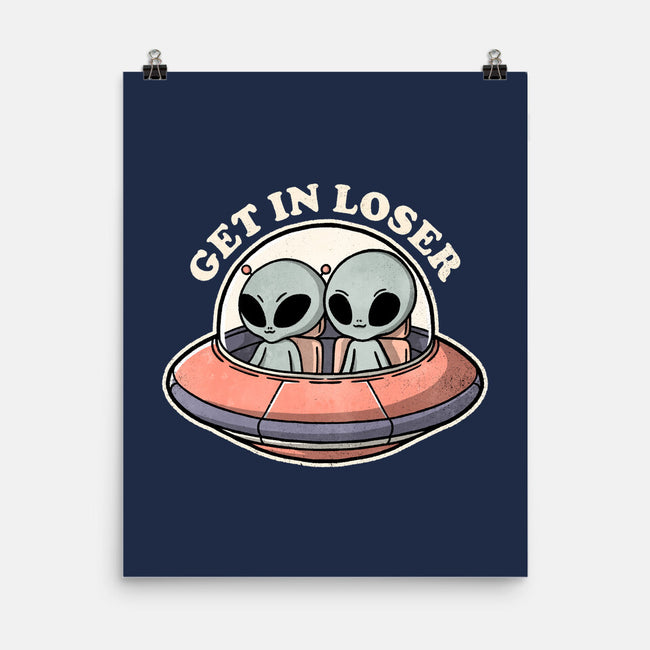 Get In Loser Aliens-None-Matte-Poster-fanfreak1