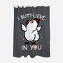 I Butt-lieve In You-None-Polyester-Shower Curtain-Boggs Nicolas