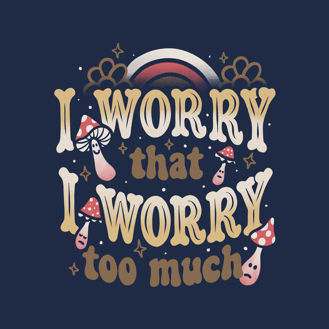 I Worry That I Worry Too Much-Womens-Fitted-Tee-tobefonseca