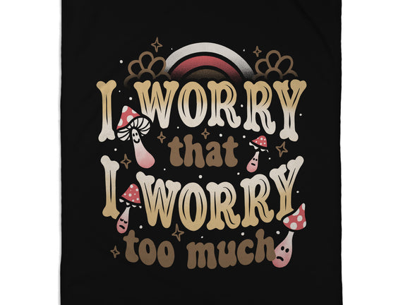 I Worry That I Worry Too Much