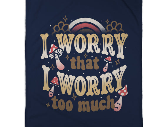 I Worry That I Worry Too Much