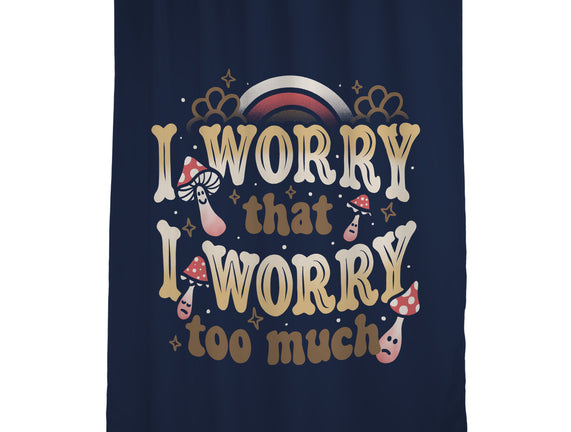 I Worry That I Worry Too Much