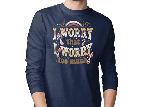 I Worry That I Worry Too Much