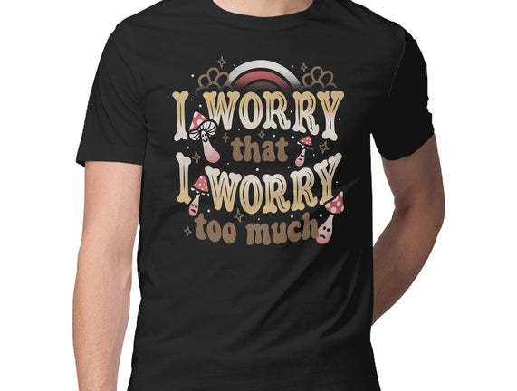 I Worry That I Worry Too Much