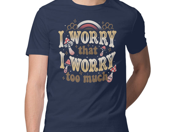 I Worry That I Worry Too Much