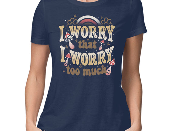 I Worry That I Worry Too Much