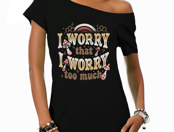 I Worry That I Worry Too Much