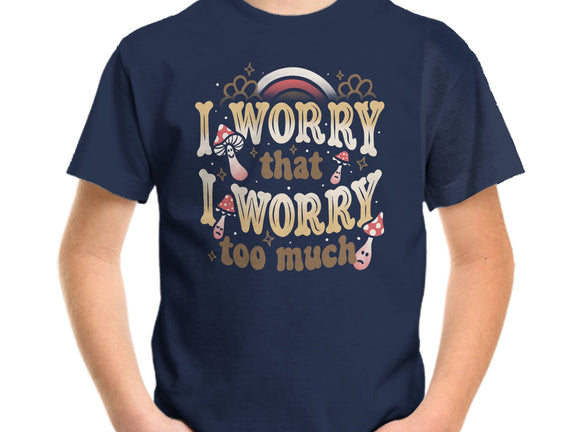 I Worry That I Worry Too Much