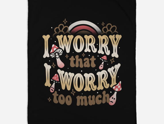 I Worry That I Worry Too Much