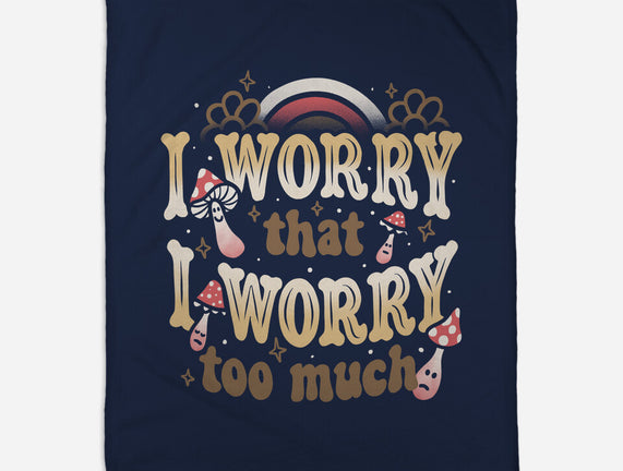 I Worry That I Worry Too Much