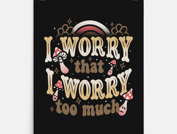 I Worry That I Worry Too Much