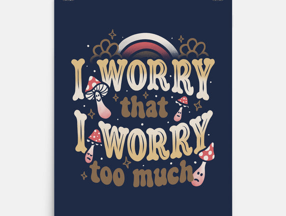 I Worry That I Worry Too Much