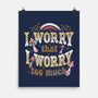 I Worry That I Worry Too Much-None-Matte-Poster-tobefonseca