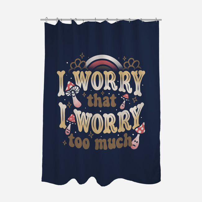 I Worry That I Worry Too Much-None-Polyester-Shower Curtain-tobefonseca