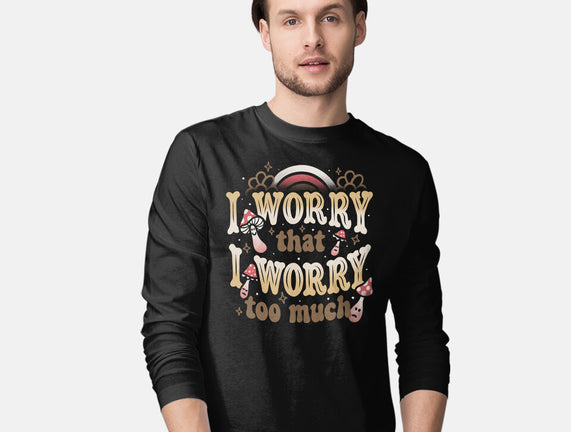 I Worry That I Worry Too Much