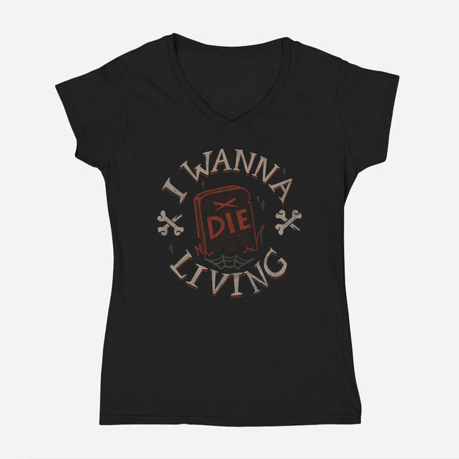 I Wanna Die Living-Womens-V-Neck-Tee-tobefonseca