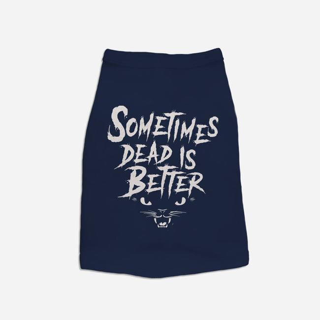 Sometimes Dead Is Better-Dog-Basic-Pet Tank-Nemons