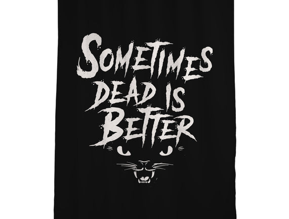 Sometimes Dead Is Better