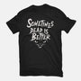 Sometimes Dead Is Better-Unisex-Basic-Tee-Nemons