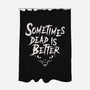 Sometimes Dead Is Better-None-Polyester-Shower Curtain-Nemons