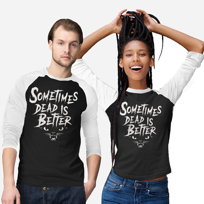 Sometimes Dead Is Better-Unisex-Baseball-Tee-Nemons