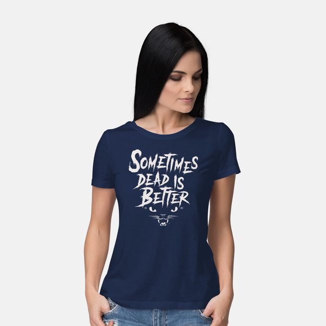 Sometimes Dead Is Better-Womens-Basic-Tee-Nemons