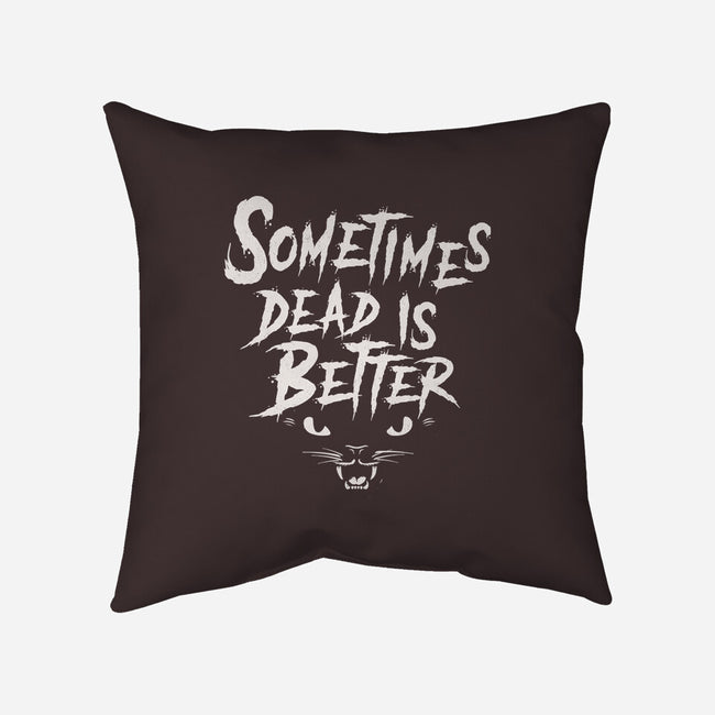 Sometimes Dead Is Better-None-Removable Cover w Insert-Throw Pillow-Nemons