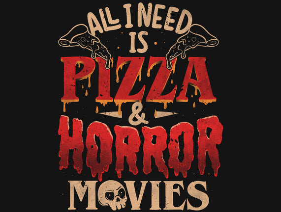 All I Need Is Pizza And Horror Movies