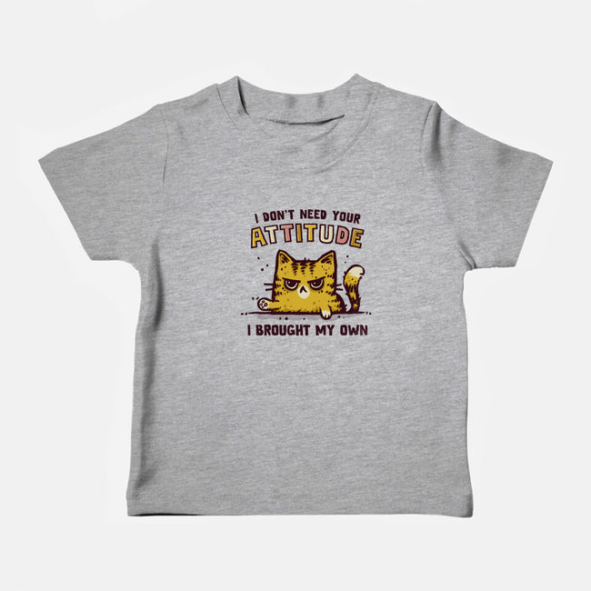 I Don't Need Your Attitude-Baby-Basic-Tee-kg07