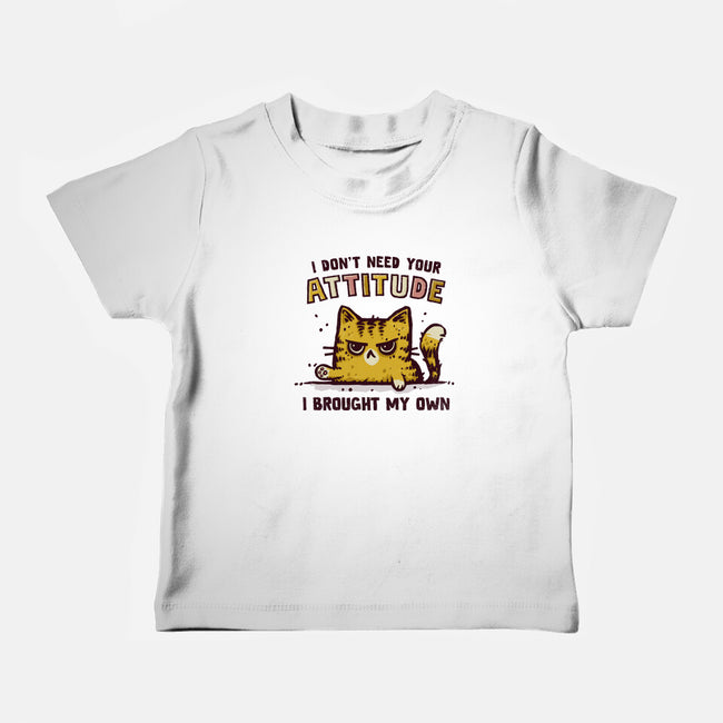 I Don't Need Your Attitude-Baby-Basic-Tee-kg07