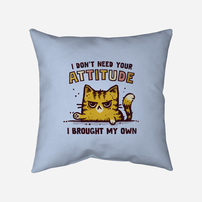 I Don't Need Your Attitude-None-Removable Cover-Throw Pillow-kg07