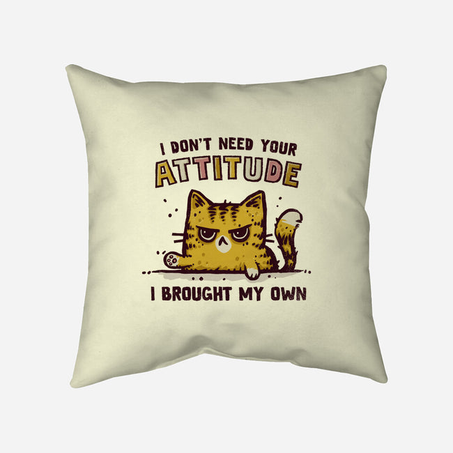 I Don't Need Your Attitude-None-Removable Cover-Throw Pillow-kg07