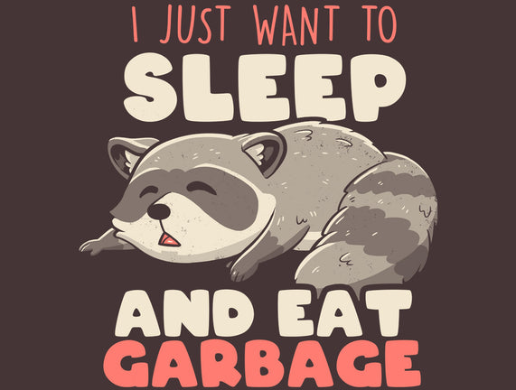 I Just Want To Sleep And Eat Garbage