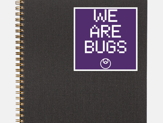 We Are Bugs