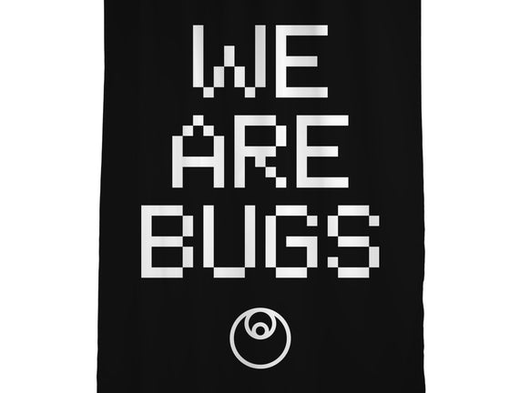 We Are Bugs