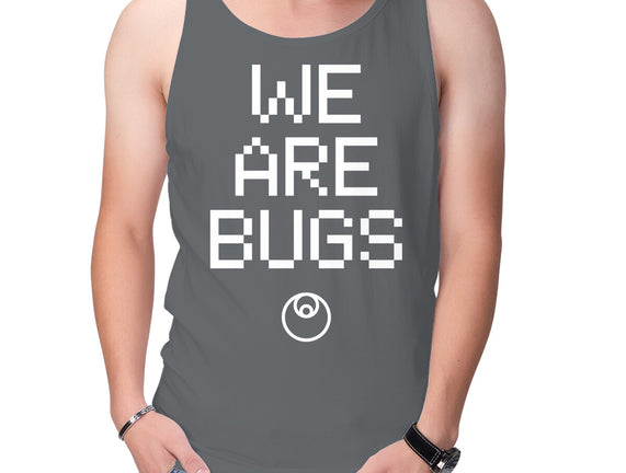 We Are Bugs