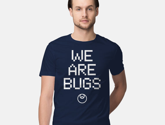 We Are Bugs