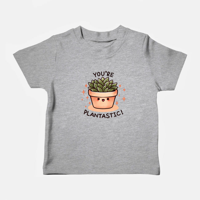 You're Plantastic-Baby-Basic-Tee-fanfreak1