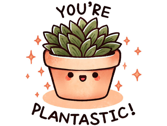 You're Plantastic