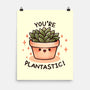 You're Plantastic-None-Matte-Poster-fanfreak1