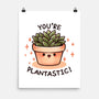 You're Plantastic-None-Matte-Poster-fanfreak1